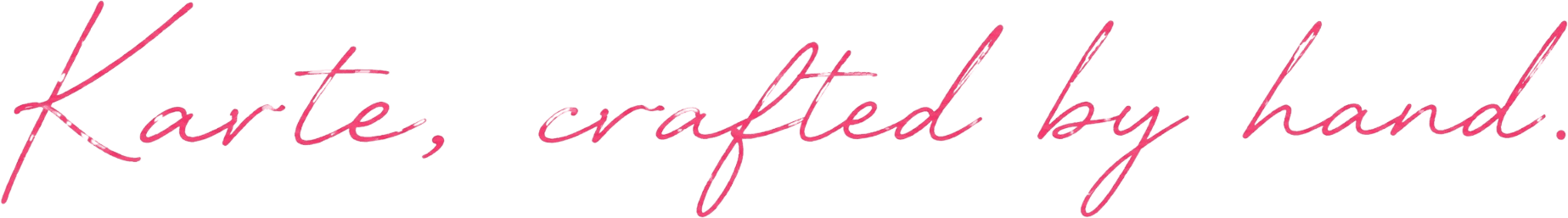 Karte, crafted by hand.